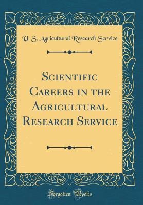 Read online Scientific Careers in the Agricultural Research Service (Classic Reprint) - U.S. Agricultural Research Service | PDF
