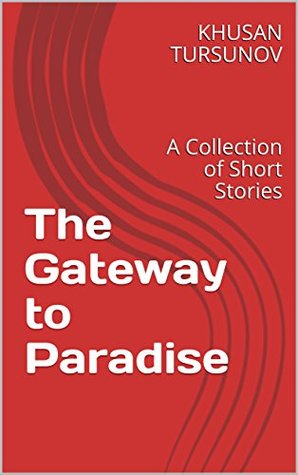 Read The Gateway to Paradise: A Collection of Short Stories - KHUSAN TURSUNOV | ePub