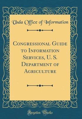 Read Congressional Guide to Information Services, U. S. Department of Agriculture (Classic Reprint) - Usda Office of Information file in ePub
