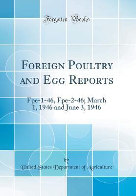 Read Foreign Poultry and Egg Reports: Fpe-1-46, Fpe-2-46; March 1, 1946 and June 3, 1946 (Classic Reprint) - U.S. Department of Agriculture file in PDF
