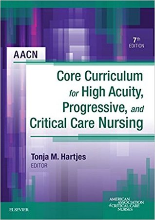 Download AACN Core Curriculum for High Acuity, Progressive and Critical Care Nursing - Tonja M. Hartjes | PDF
