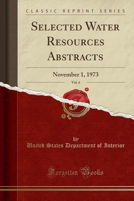 Download Selected Water Resources Abstracts, Vol. 6: November 1, 1973 (Classic Reprint) - U.S. Department of the Interior | PDF
