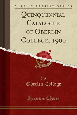 Read online Quinquennial Catalogue of Oberlin College, 1900 (Classic Reprint) - Oberlin College | PDF