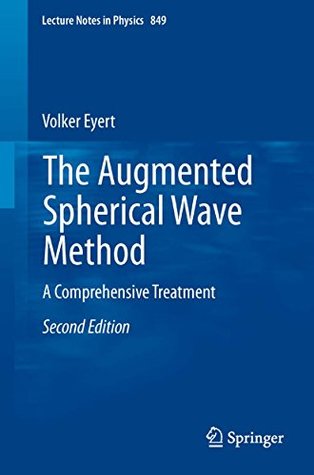 Read online The Augmented Spherical Wave Method: A Comprehensive Treatment (Lecture Notes in Physics) - Volker Eyert | PDF