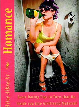 Download HoMance: Basic Dating Tips to Turn that Ho inside you into Girlfriend Material - Alice Albrecht | PDF