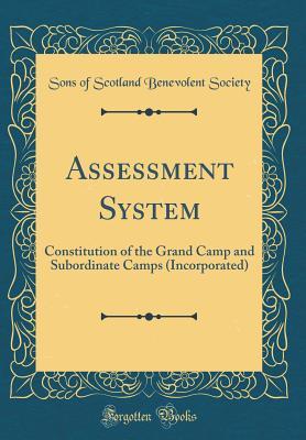 Download Assessment System: Constitution of the Grand Camp and Subordinate Camps (Incorporated) (Classic Reprint) - Sons of Scotland Benevolent Society | PDF
