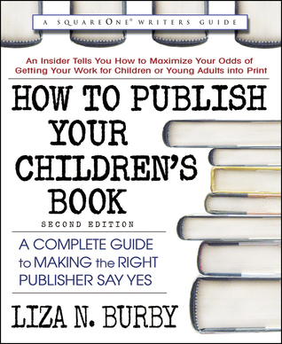 Read online How to Publish Your Children's Book: A Complete Guide to Making the Right Publisher Say Yes - Liza N. Burby file in PDF