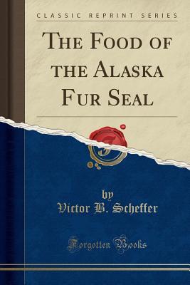 Read online The Food of the Alaska Fur Seal (Classic Reprint) - Victor B. Scheffer file in ePub