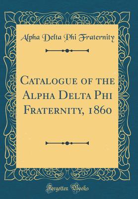 Read online Catalogue of the Alpha Delta Phi Fraternity, 1860 (Classic Reprint) - Alpha Delta Phi Fraternity file in PDF