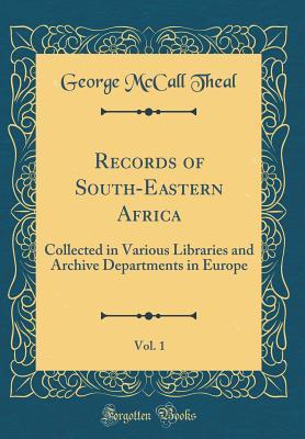Read online Records of South-Eastern Africa, Vol. 1: Collected in Various Libraries and Archive Departments in Europe (Classic Reprint) - George McCall Theal | PDF