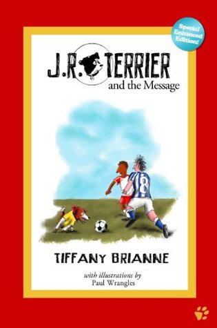 Read online JR Terrier and the MessageEnhanced Special Edition (JR Terrier and Friends Book 1) - Tiffany Brianne file in PDF