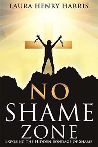 Download No Shame Zone: Exposing the Hidden Bondage of Shame - Dr. Laura Henry Harris | PDF