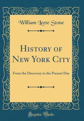 Read History of New York City: From the Discovery to the Present Day (Classic Reprint) - William Leete Stone file in ePub