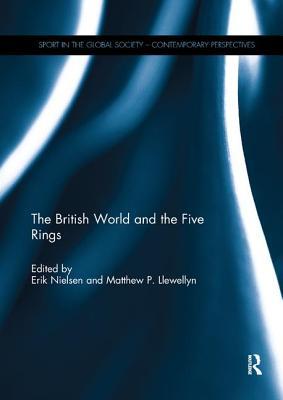 Read online The British World and the Five Rings: Essays in British Imperialism and the Modern Olympic Movement - Erik Nielsen file in PDF