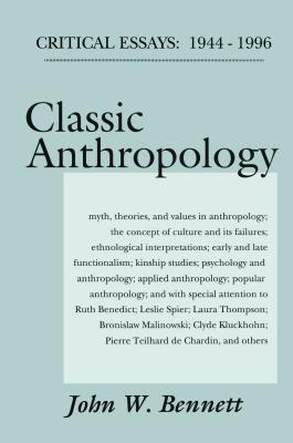 Download Classic Anthropology: Critical Essays, 1944-96 - John William Bennett file in ePub