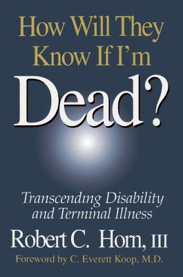 Download How Will They Know If I'm Dead?: Transcending Disability and Terminal Illness - Robert Horn file in ePub