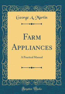 Download Farm Appliances: A Practical Manual (Classic Reprint) - George A. Martin file in ePub