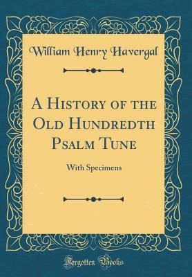 Read A History of the Old Hundredth Psalm Tune: With Specimens (Classic Reprint) - William Henry Havergal file in ePub