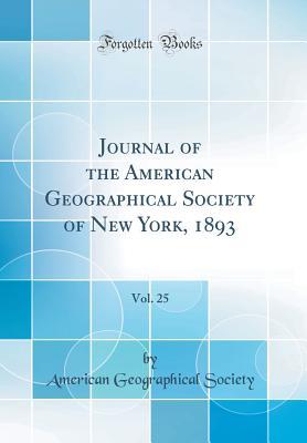 Read Journal of the American Geographical Society of New York, 1893, Vol. 25 (Classic Reprint) - American Geographical Society file in ePub