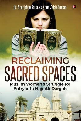 Read online Reclaiming Sacred Spaces: Muslim Women's Struggle for Entry Into Haji Ali Dargah - Dr Noorjehan Safia Niaz | PDF