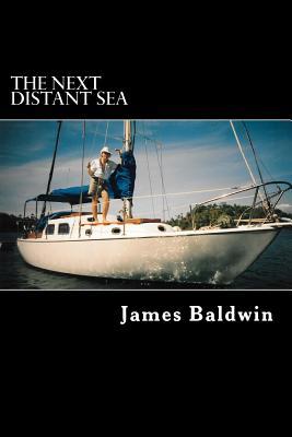 Read online The Next Distant Sea: The 28-Foot Sailboat Atom Continues Her Second Circumnavigation - James Baldwin | PDF
