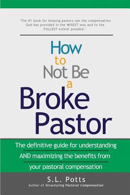 Download How to Not Be a Broke Pastor: The definitive guide for understanding AND maximizing the benefits from your pastoral compensation - S L Potts | ePub