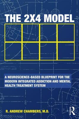 Download The 2 X 4 Model: A Neuroscience-Based Blueprint for the Modern Integrated Addiction and Mental Health Treatment System - Robert Andrew Chambers | ePub
