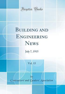 Download Building and Engineering News, Vol. 15: July 7, 1915 (Classic Reprint) - Contractors' and Dealers' Association file in PDF