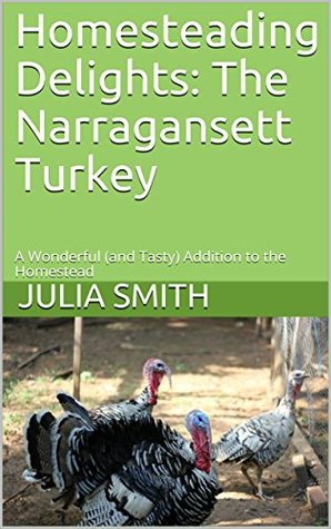 Download Homesteading Delights: The Narragansett Turkey: A Wonderful (and Tasty) Addition to the Homestead - Julia Smith | ePub