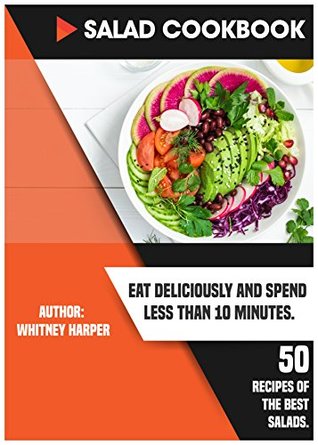 Download SALAD COOKBOOK. Eat Deliciously and Spend Less than 10 Minutes. 50 Recipes of the Best Salads. - Whitney Harper | ePub