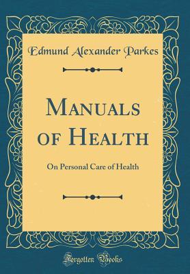 Download Manuals of Health: On Personal Care of Health (Classic Reprint) - Edmund Alexander Parkes file in PDF