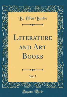 Read Literature and Art Books, Vol. 7 (Classic Reprint) - B Ellen Burke file in ePub