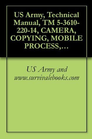 Read online US Army, Technical Manual, TM 5-3610-220-14, CAMERA, COPYING, MOBILE PROCESS, 20 V, 3 PH 60 HZ, 24 X 30-INCH (CONSOLIDATED INTERNATIONAL MODEL 1969) (NSN  AND MODEL 1969M, (3610-01-067-8926) - U.S. Department of the Army file in PDF