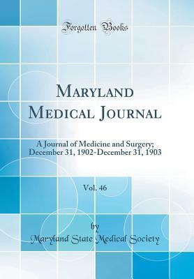 Read Maryland Medical Journal, Vol. 46: A Journal of Medicine and Surgery; December 31, 1902-December 31, 1903 (Classic Reprint) - Maryland State Medical Society | PDF