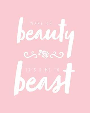Read Wake Up Beauty It's Time to Beast: Bullet Grid Journal, 150 Dot Grid Pages, 8x10, Professionally Designed - NOT A BOOK file in ePub