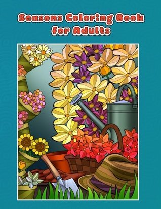 Read online Seasons Coloring Book for Adults: Spring, Summer, Autumn and Winter Coloring Book (Creative and Unique Coloring Books for Adults) (Volume 26) - Mindful Coloring Books file in PDF