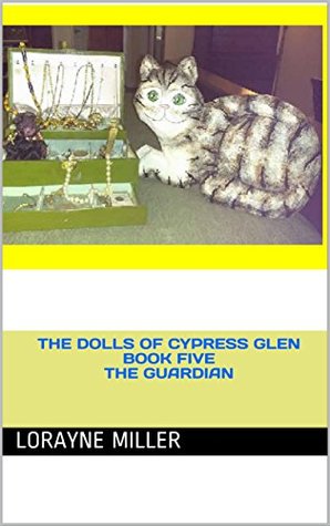 Read online The Dolls of Cypress Glen Book Five the Guardian - Lorayne Miller | PDF