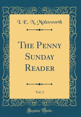 Read The Penny Sunday Reader, Vol. 3 (Classic Reprint) - I E N Molesworth file in ePub