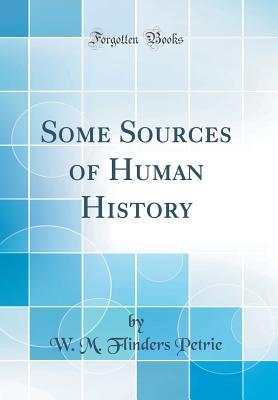 Read Some Sources of Human History (Classic Reprint) - William Matthew Flinders Petrie file in ePub