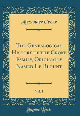 Read The Genealogical History of the Croke Family, Originally Named Le Blount, Vol. 1 (Classic Reprint) - Alexander Croke | PDF