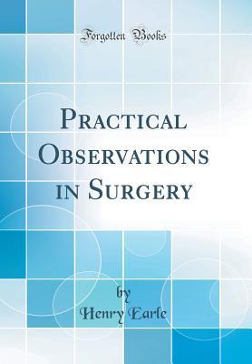 Read online Practical Observations in Surgery (Classic Reprint) - Henry Earle file in PDF