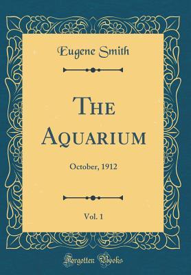 Read The Aquarium, Vol. 1: October, 1912 (Classic Reprint) - Eugene Smith | ePub
