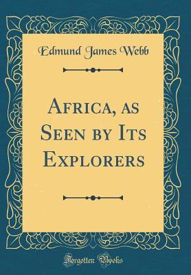 Download Africa, as Seen by Its Explorers (Classic Reprint) - Edmund James Webb | ePub