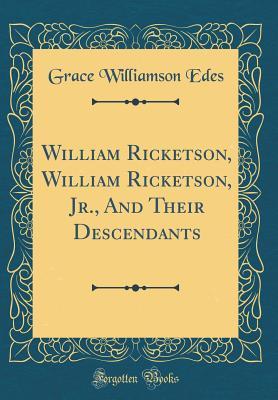 Download William Ricketson, William Ricketson, Jr., and Their Descendants (Classic Reprint) - Grace Williamson Edes | PDF