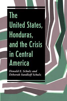 Download The United States, Honduras, and the Crisis in Central America - Deborah Sundloff Schulz | PDF