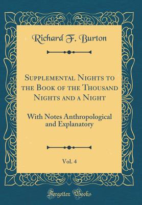 Download Supplemental Nights to the Book of the Thousand Nights and a Night, Vol. 4: With Notes Anthropological and Explanatory (Classic Reprint) - Richard Francis Burton | PDF