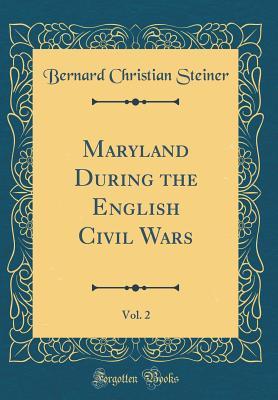 Download Maryland During the English Civil Wars, Vol. 2 (Classic Reprint) - Bernard Christian Steiner file in ePub