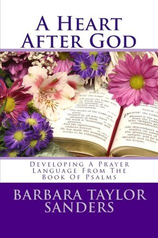 Read A Heart After God: Developing a Prayer Language from the Book of Psalms - Barbara Taylor Sanders | ePub