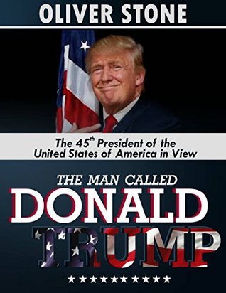 Download THE MAN CALLED DONALD TRUMP: The 45th President of the United States of America in View - Oliver Stone | ePub