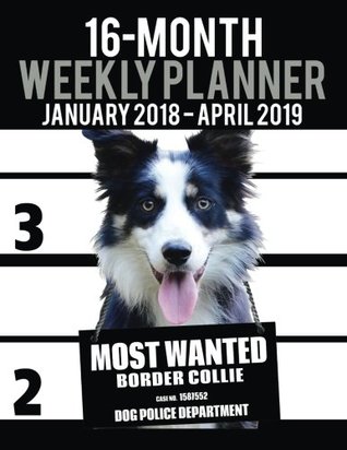 Download 2018-2019 Weekly Planner - Most Wanted Border Collie: Daily Diary Monthly Yearly Calendar Large 8.5 x 11 Schedule Journal Organizer (Dog Planners 2018-2019) (Volume 44) - Ironpower Publishing file in PDF